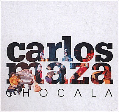 Carlos MAZA - CHOCALA (CD)