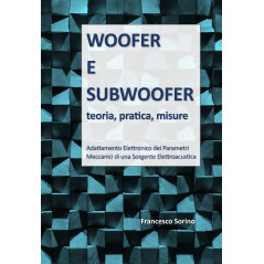 Woofer e Subwoofer, teoria, pratica, misure - Francesco Sorino