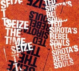Ted SIROTA'S REBEL SOULS - SEIZE THE TIME (CD)