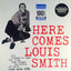 Louis SMITH - HERE COMES (LP)