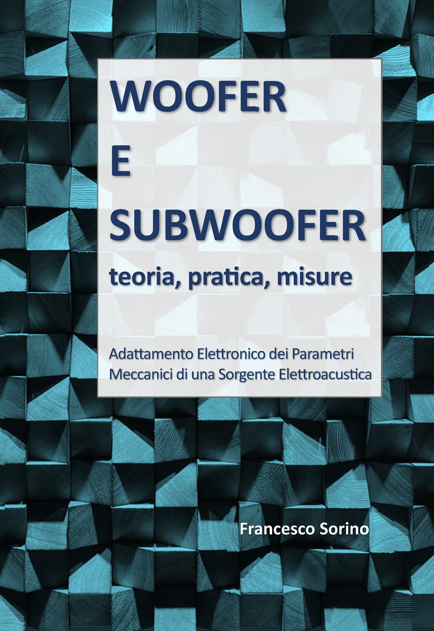Woofer e Subwoofer, teoria, pratica, misure - Francesco Sorino